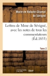 Lettres de Mme de Sévigné, avec les notes de tous les commentateurs. Tome 2 (Ed.1853) Classics
