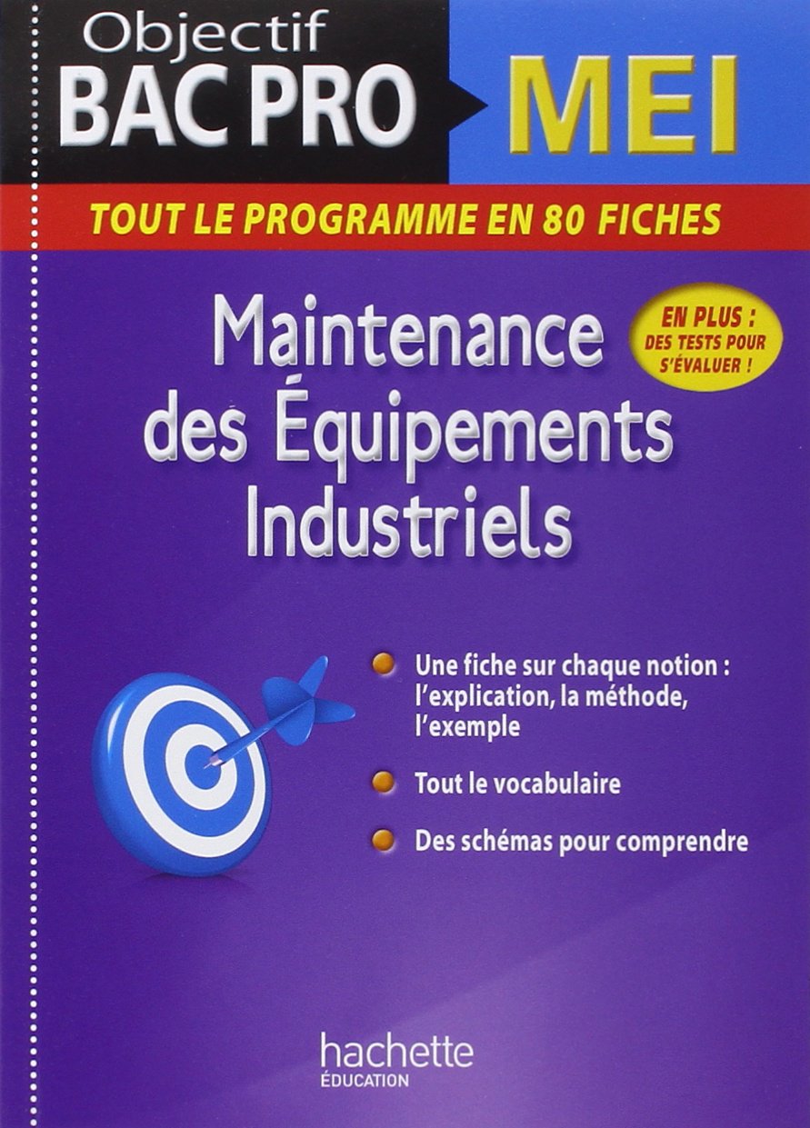 Maintenance des équipements industriels : objectif bac pro MEI : tout le programme en 80 fiches Books