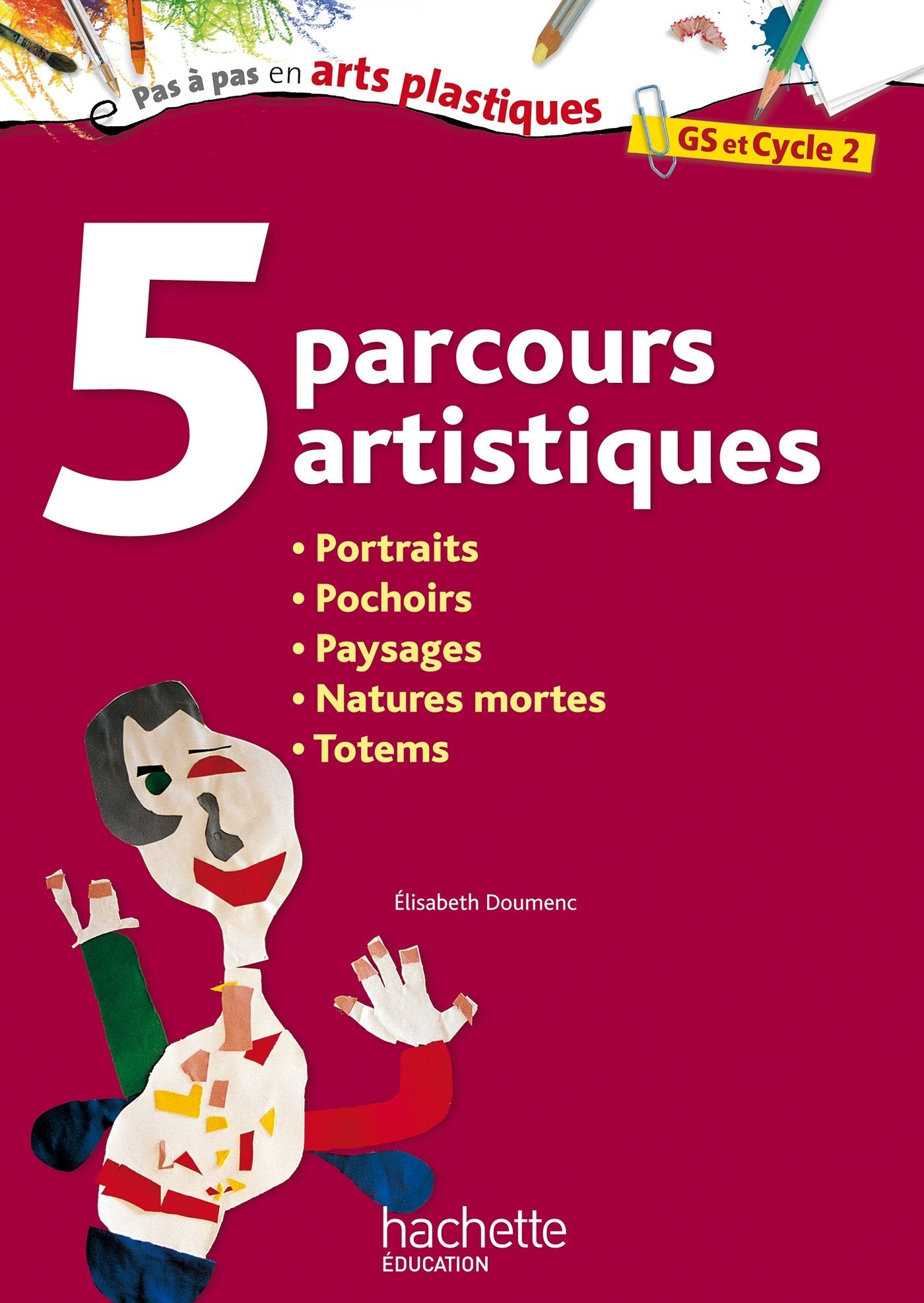 5 parcours artistiques GS et Cycle 2: Portraits, pochoirs, paysages, natures mortes, totems book