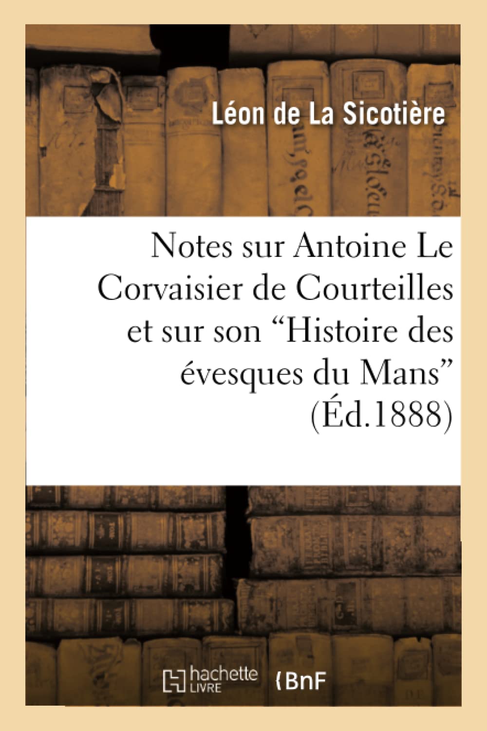 Notes sur Antoine Le Corvaisier de Courteilles et sur son Histoire des évesques du Mans"" book