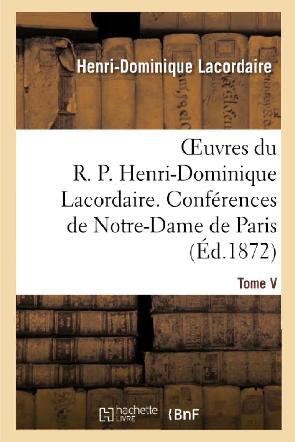 Oeuvres du R. P. Henri-Dominique Lacordaire. T. V book