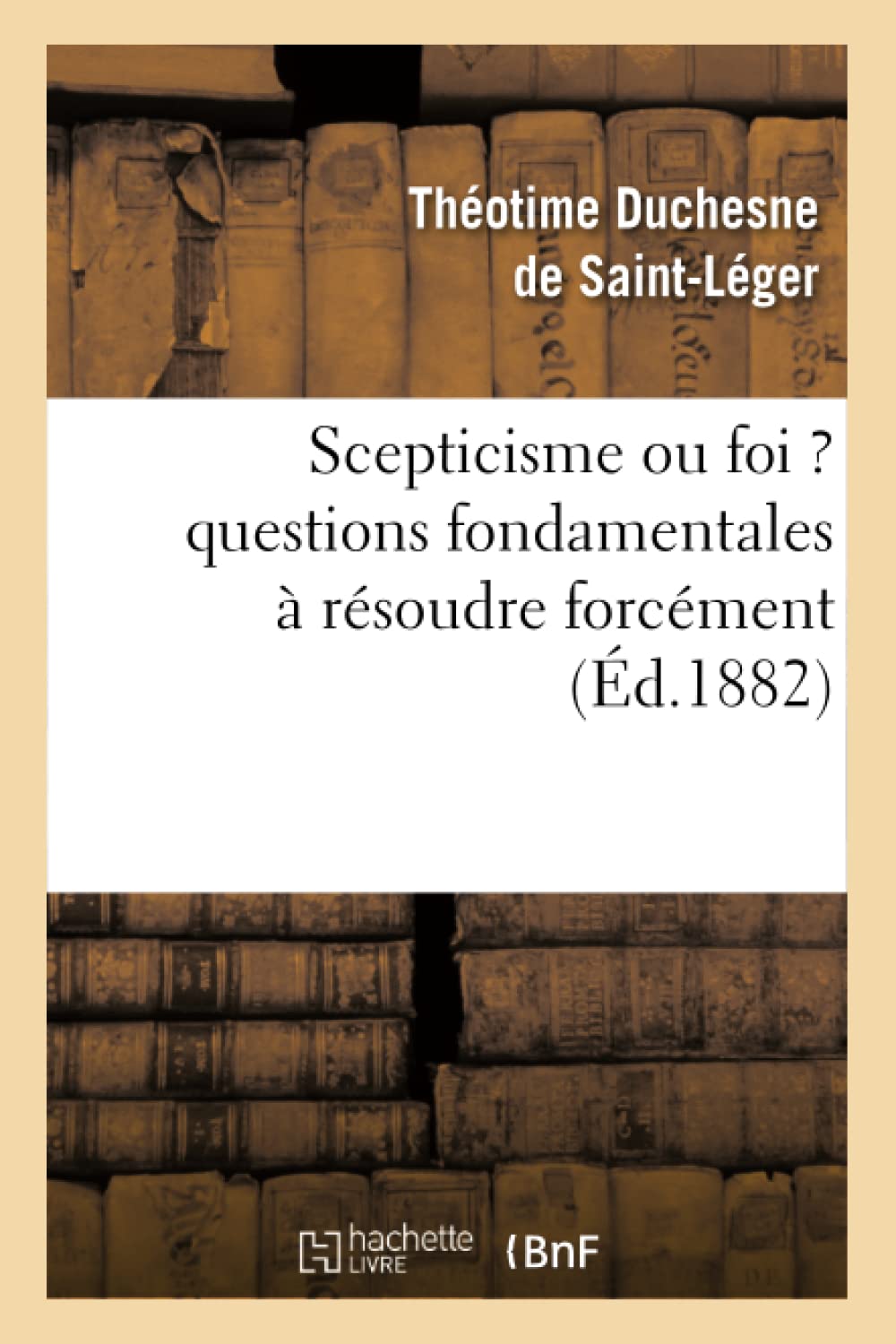 Scepticisme ou foi ? questions fondamentales à résoudre forcément book