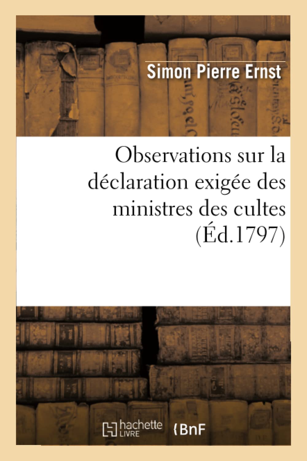 Observations sur la déclaration exigée des ministres des cultes, en vertu de la loi book