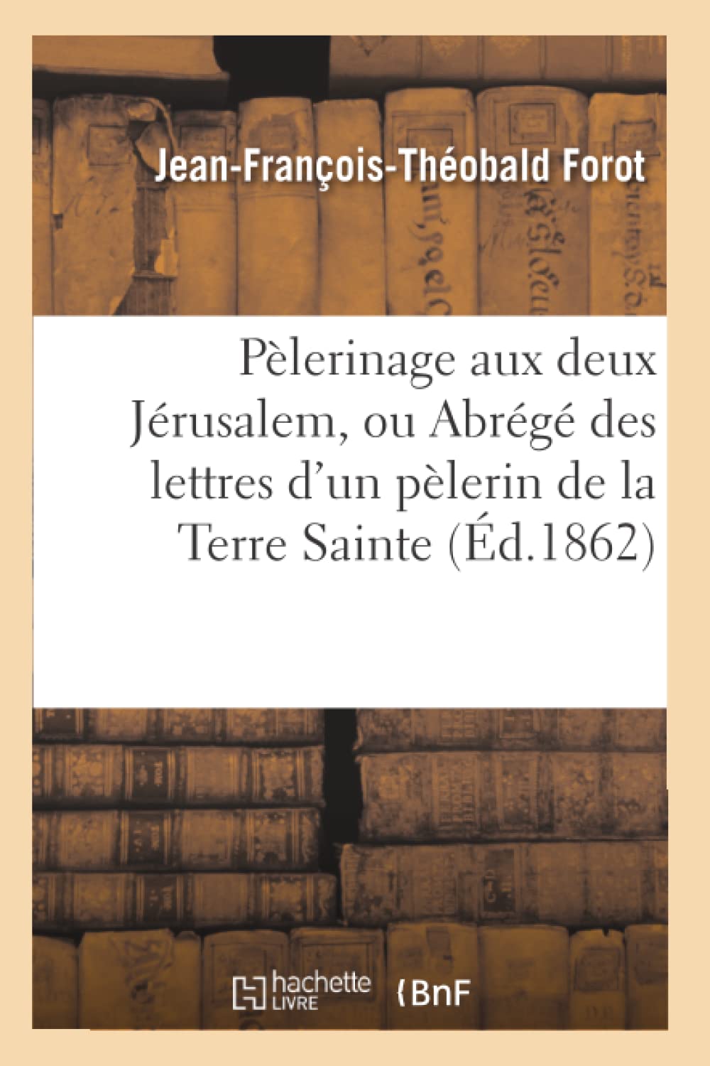 Pèlerinage aux deux Jérusalem, ou Abrégé des lettres d'un pèlerin de la Terre Sainte à Mgr book