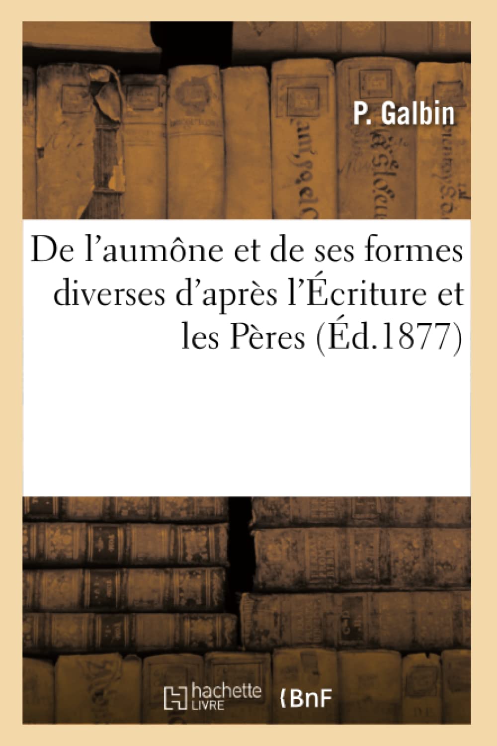 De l'aumône et de ses formes diverses d'après l'Écriture et les Pères book