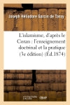L'islamisme, d'après le Coran : l'enseignement doctrinal et la pratique (3e édition) book