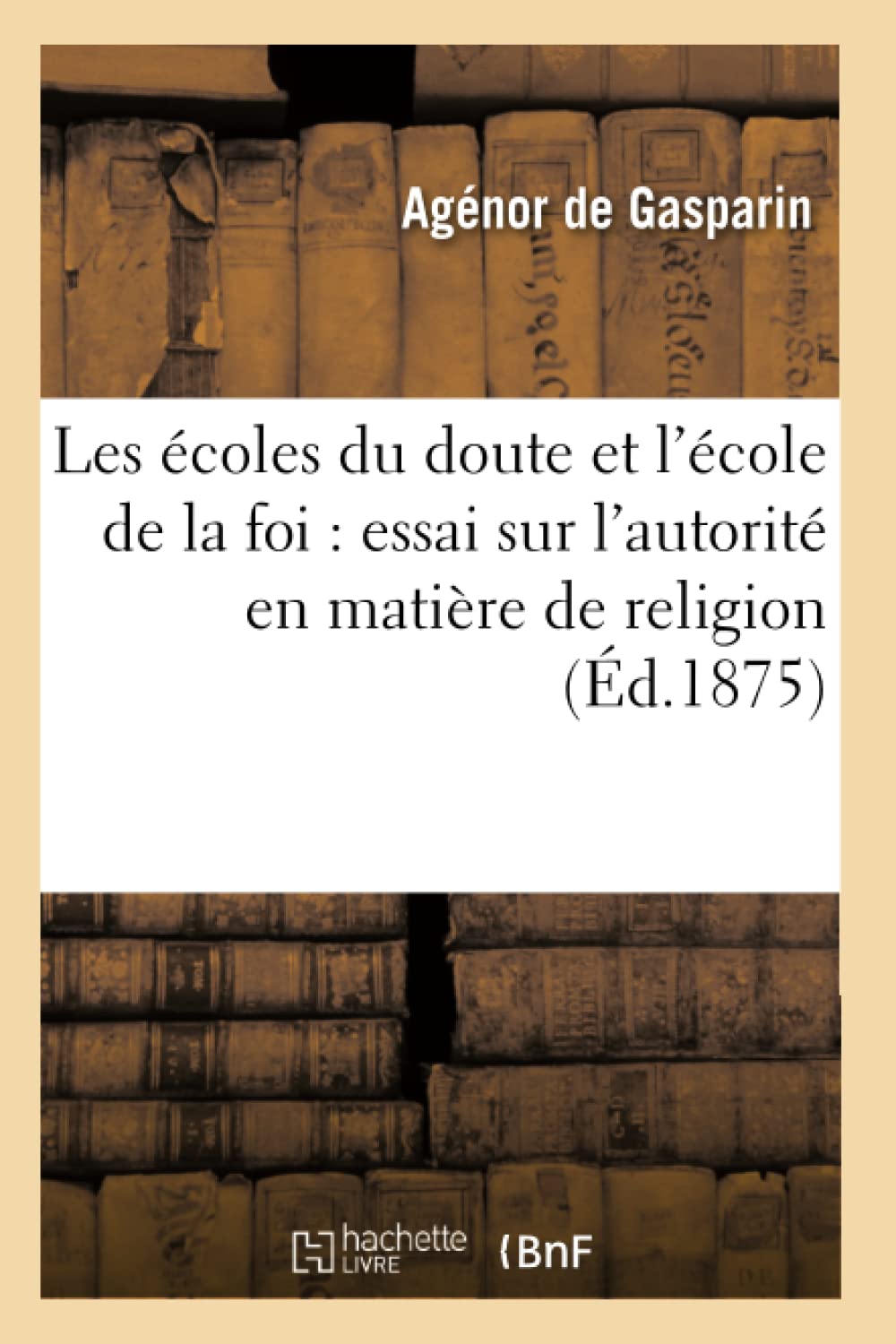 Les écoles du doute et l'école de la foi : essai sur l'autorité en matière de religion (3e édition) book
