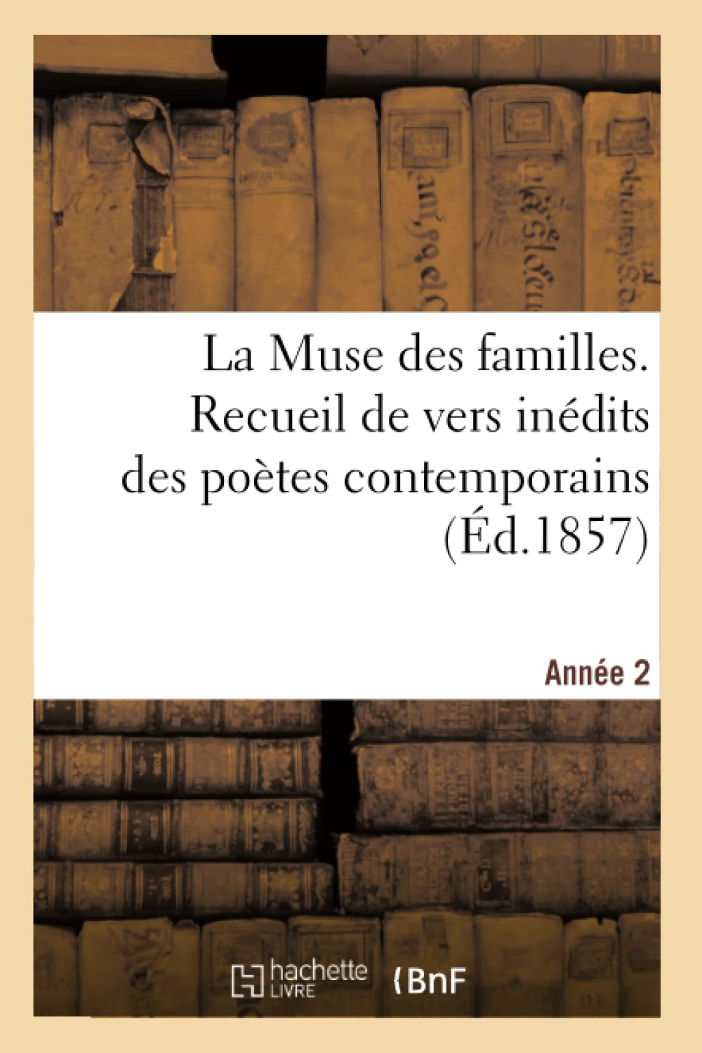 La Muse des familles. Recueil de vers inédits des poètes contemporains. 2eme année book
