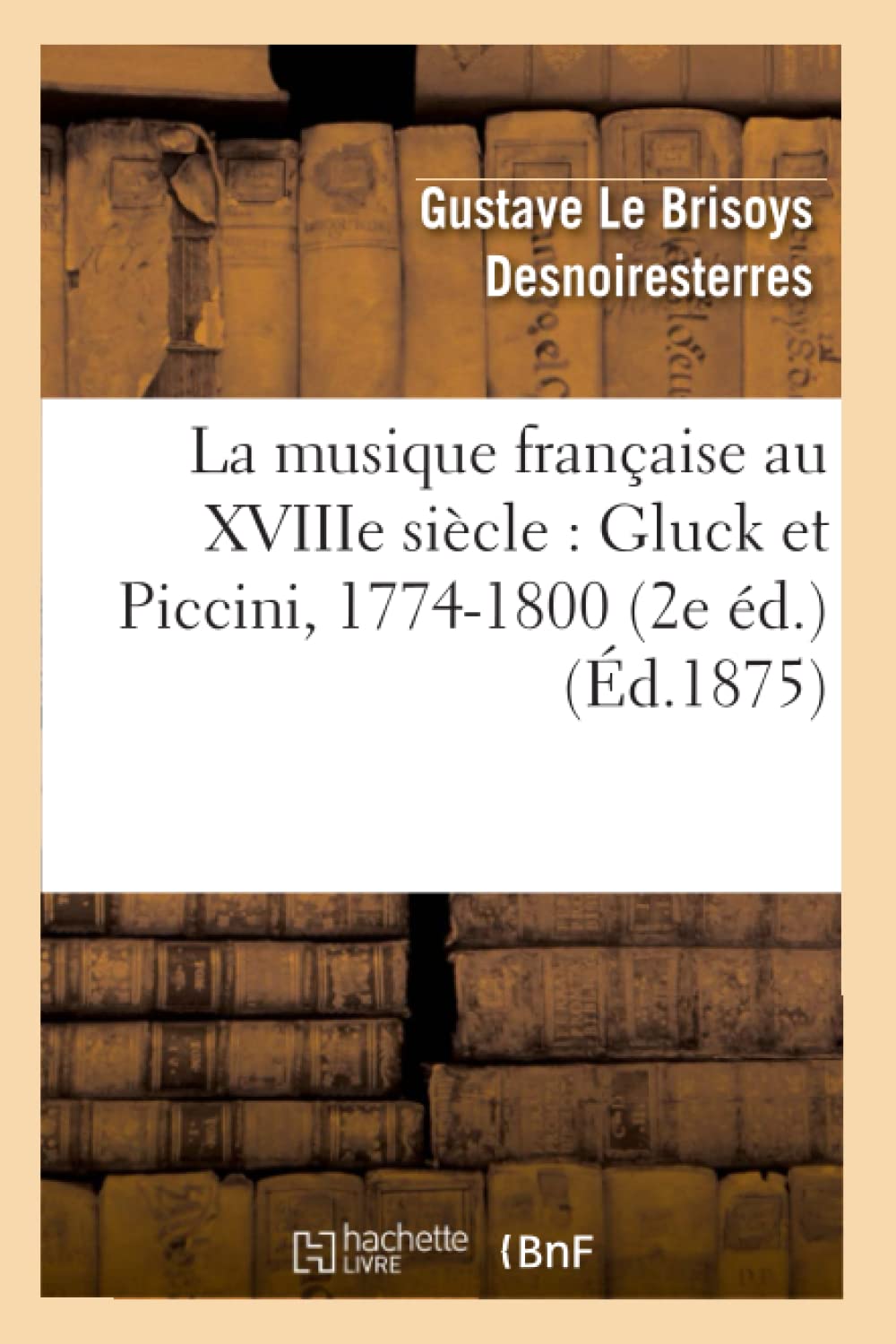 La musique française au XVIIIe siècle : Gluck et Piccini, 1774-1800 (2e éd.) book