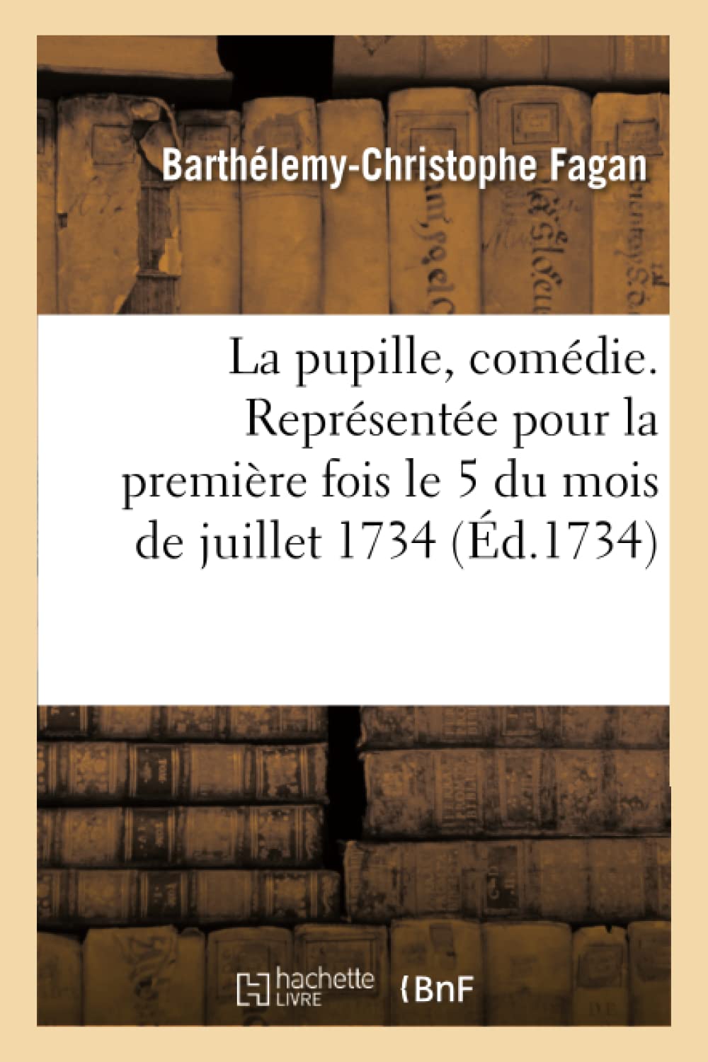 La pupille, comédie. Représentée pour la première fois le 5 du mois de juillet 1734 book
