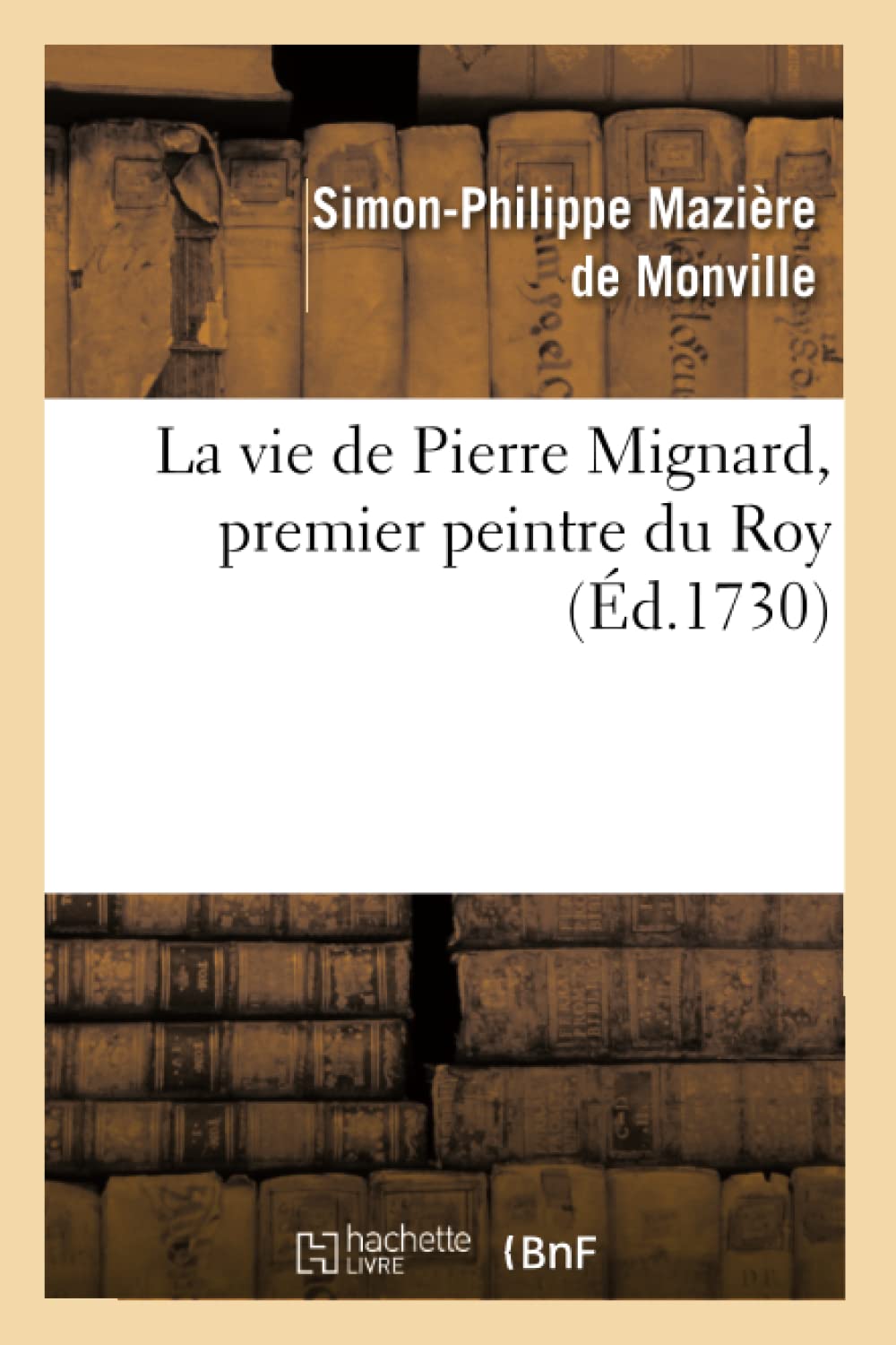 La vie de Pierre Mignard, premier peintre du roy, avec le Poëme de Molière sur les peintures book