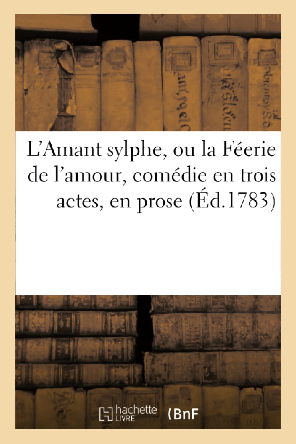 L'Amant sylphe, ou la Féerie de l'amour, comédie en trois actes, en prose, mêlée d'ariettes book