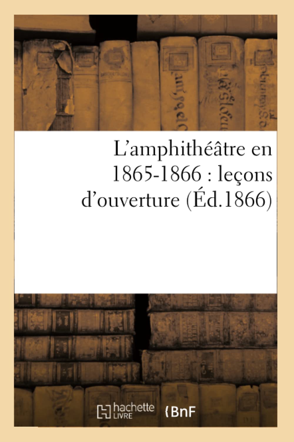 L'amphithéâtre en 1865-1866 : leçons d'ouverture book