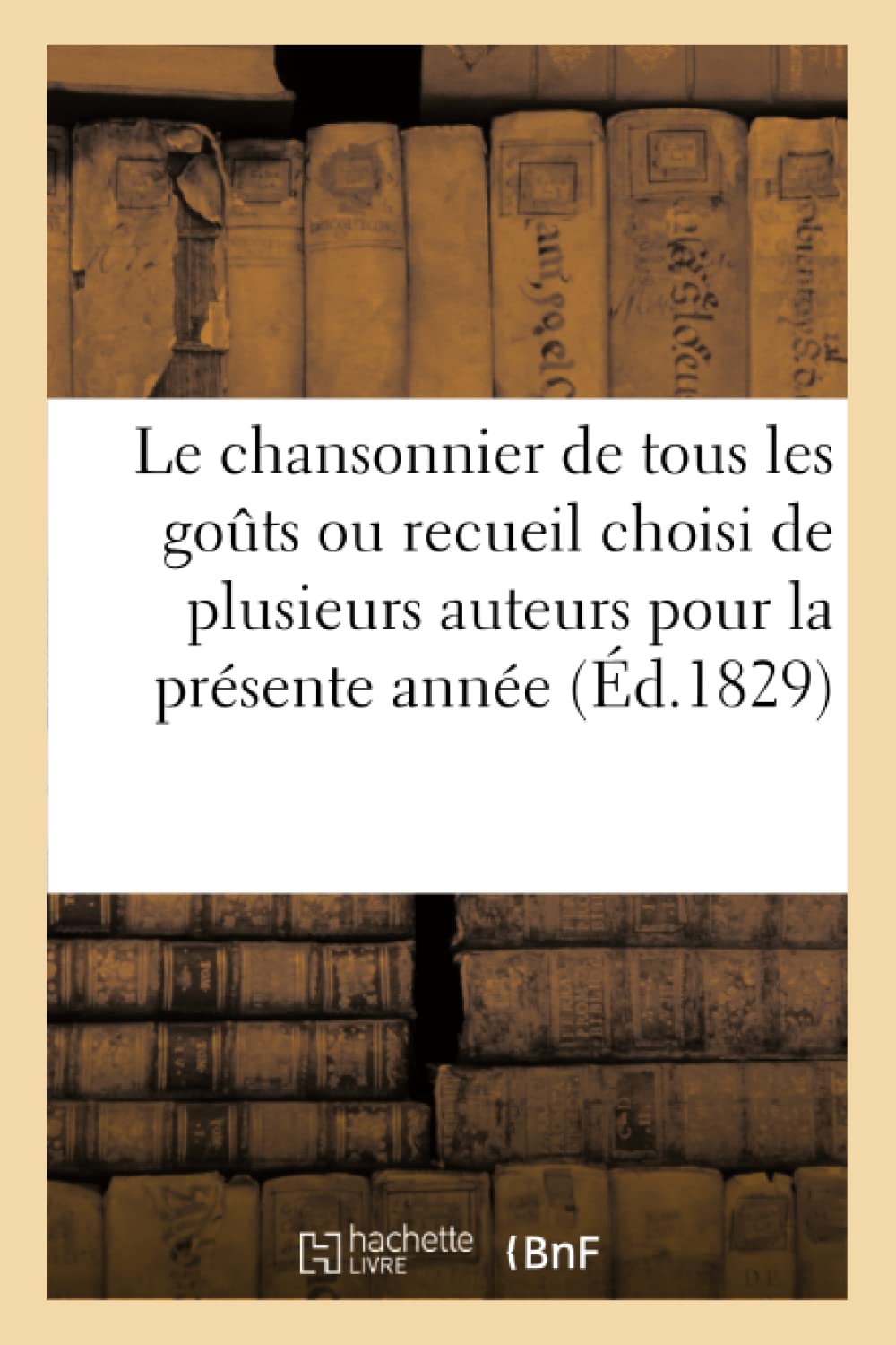 Le chansonnier de tous les goûts ou recueil choisi de plusieurs auteurs pour la présente année (Arts) Contemporary literature