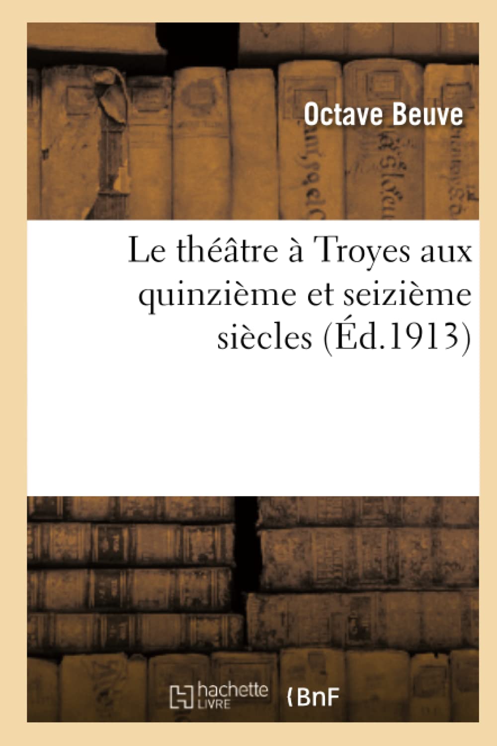 Le théâtre à Troyes aux quinzième et seizième siècles book