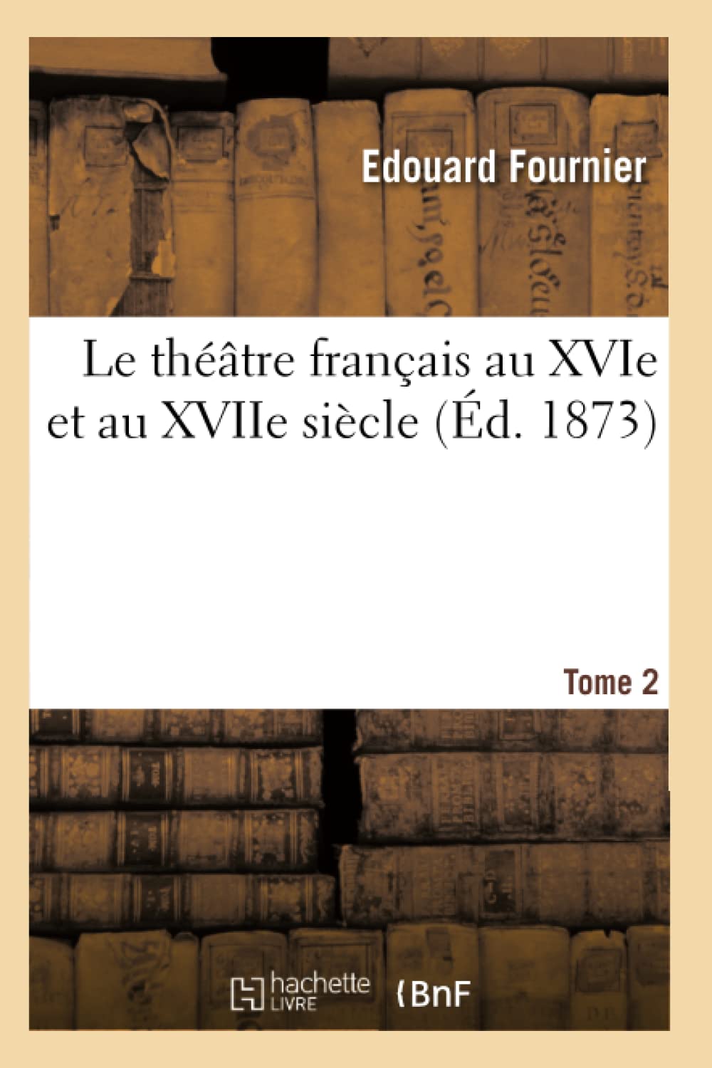Le théâtre français au XVIe et au XVIIe siècle. Tome 2 book