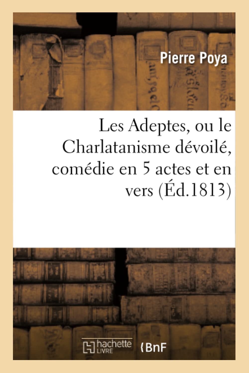 Les Adeptes, ou le Charlatanisme dévoilé, comédie en 5 actes et en vers book
