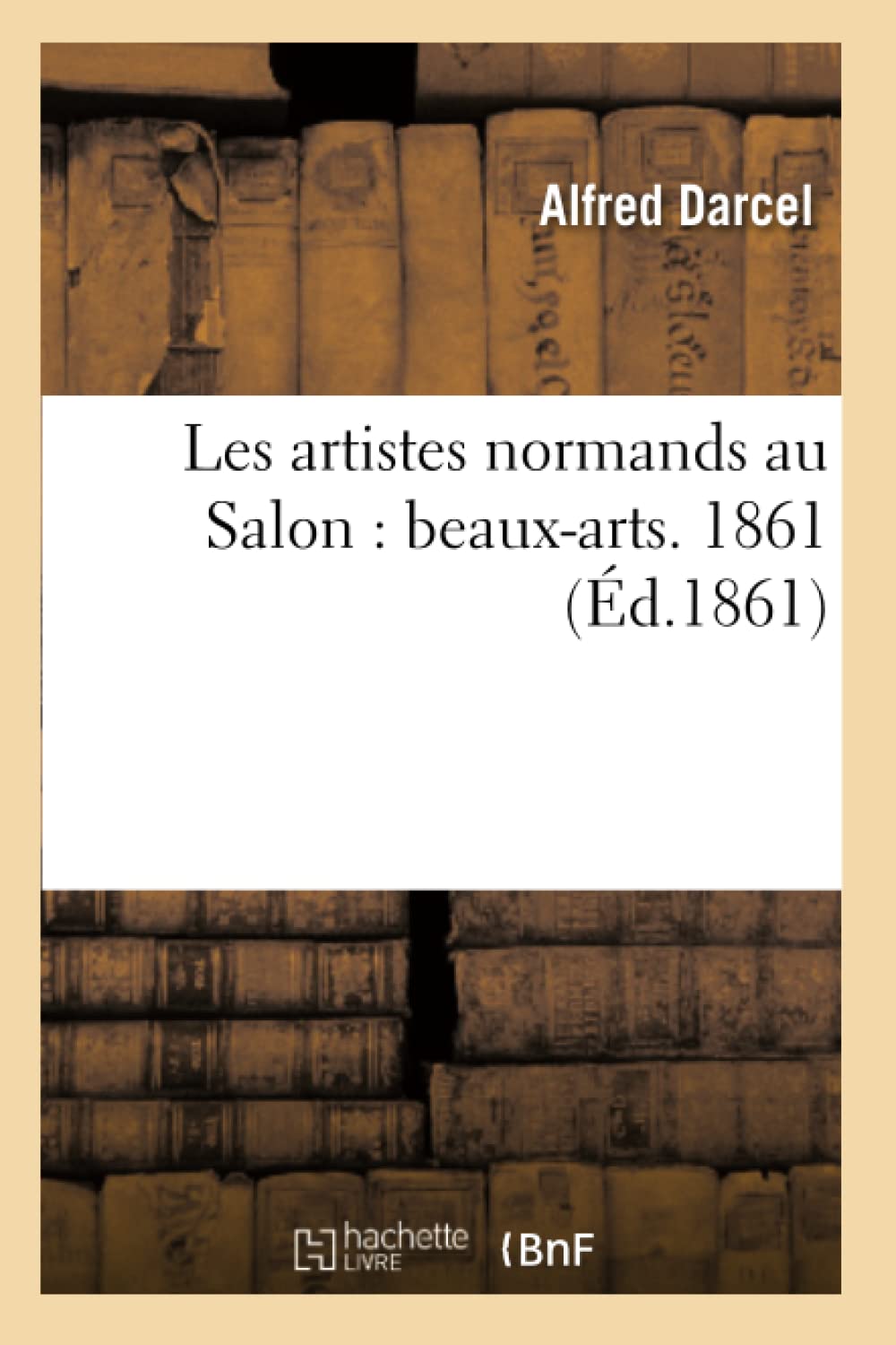 Les artistes normands au Salon : beaux-arts. 1861 book