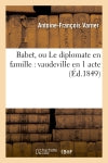 Babet, ou Le diplomate en famille : vaudeville en 1 acte book