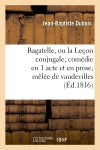 Bagatelle, ou la Leçon conjugale, comédie en 1 acte et en prose, mêlée de vaudevilles book
