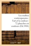 Les maîtres contemporains : l'art et la couleur : 72 planches en couleurs : accompagnées de notices inédites book