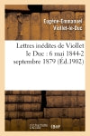 Lettres inédites de Viollet le Duc : 6 mai 1844-2 septembre 1879 book