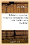 L'habitation byzantine, recherches sur l'architecture civile des Byzantins et son influence : en Europe book