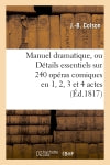 Manuel dramatique, ou Détails essentiels sur 240 opéras comiques en 1, 2, 3 et 4 actes : classés par ordre alphabétique, formant le fonds du répertoire des théâtres de France... book