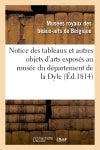 Notice des tableaux et autres objets d'arts exposés au musée du département de la Dyle : situé à Bruxelles, dans le local de la ci-devant cour book
