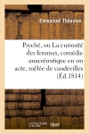 Psyché, ou La curiosité des femmes, comédie anacréontique en un acte, mêlée de vaudevilles Film, Art & Culture