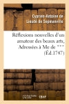 Reflexions nouvelles d'un amateur des beaux arts, Adressées à Me de *** : pour servir de supplement à la Lettre sur l'Exposition des Ouvrages de Peinture, Sculpture etc... Film, Art & Culture