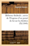 Réforme théâtrale suivie de l'Esquisse d'un projet de loi sur les théâtres Film, Art & Culture