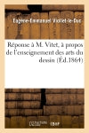 Réponse à M. Vitet, à propos de l'enseignement des arts du dessin Film, Art & Culture
