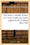 Tom Jones, comédie lyrique en 3 actes, imitée du roman anglais de M. Fielding, représentée : devant Leurs Majestés à Versailles, par les Comédiens italiens le 30 mars... Film, Art & Culture