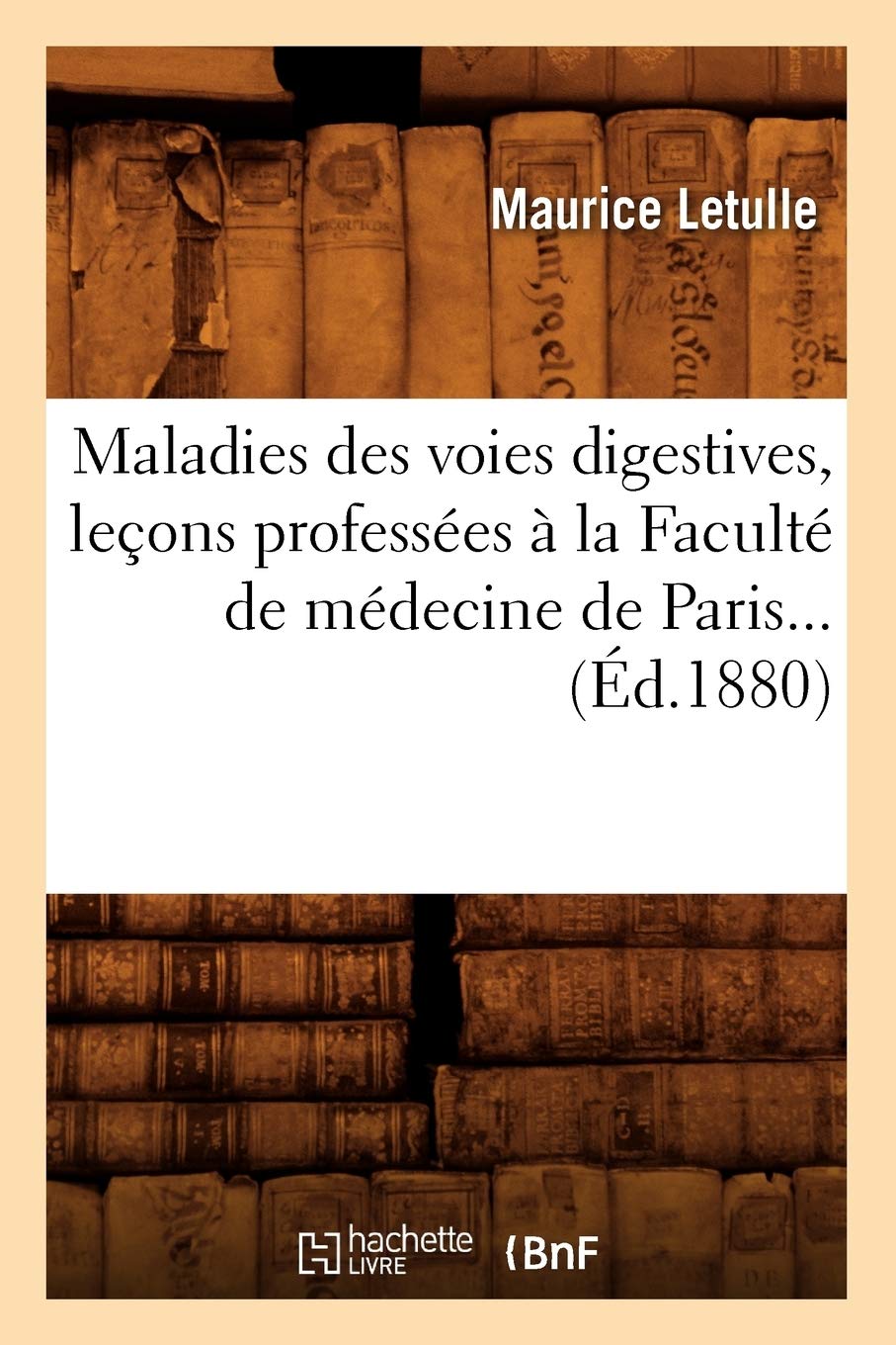 Maladies des voies digestives, leçons professées à la Faculté de médecine de Paris (Éd.1880) book