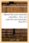 Manuel des eaux minérales naturelles, avec une carte des eaux minérales (Ed.1837) Natural Sciences