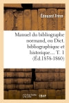Manuel du bibliographe normand, ou Dict. bibliographique et historique. Tome 1 (Ed.1858-1860) book
