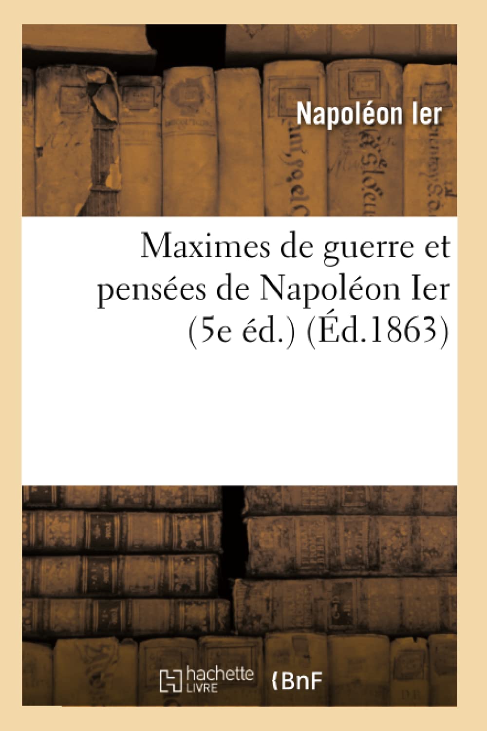 Maximes de guerre et pensées de Napoléon Ier (5e éd.) (Éd.1863) book