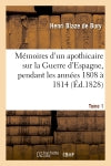 Mémoires d'un apothicaire sur la Guerre d'Espagne, pendant les années 1808 à 1814. Tome 1 (Ed.1828) book