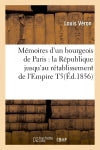 Mémoires d'un bourgeois de Paris : la République jusqu'au rétablissement de l'Empire T5(Ed.1856) Memories