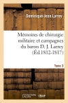 Mémoires de chirurgie militaire et campagnes du baron D. J. Larrey. Tome 3 (Ed.1812-1817) Medicine