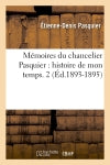 Mémoires du chancelier Pasquier : histoire de mon temps. 2 (Ed.1893-1895) Politics & History