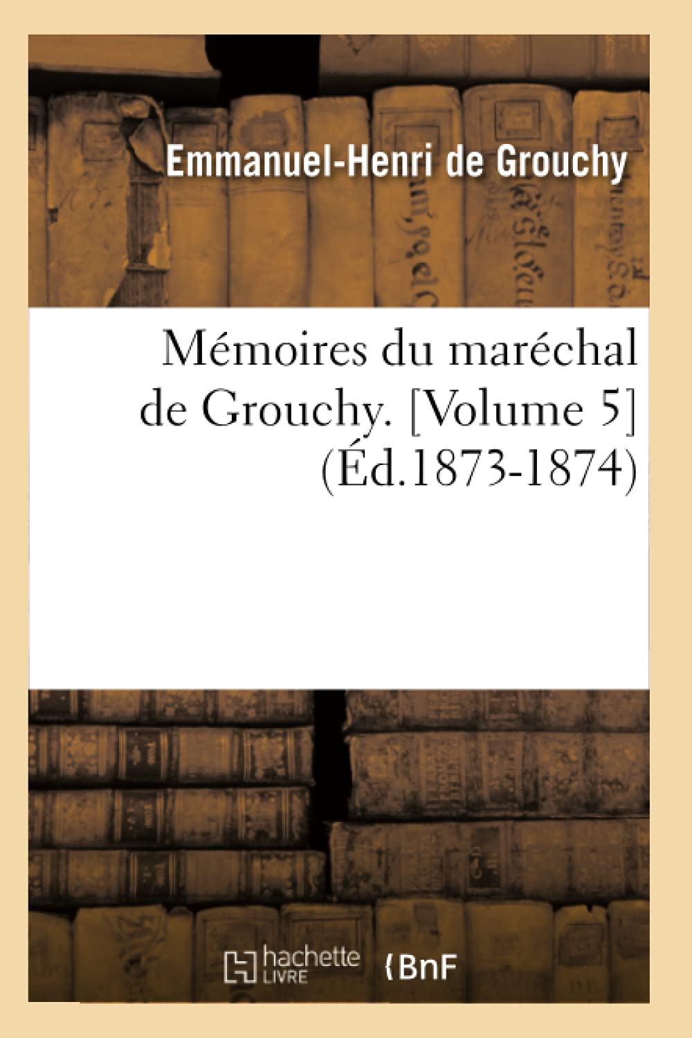 Mémoires du maréchal de Grouchy. (Éd.1873-1874) book