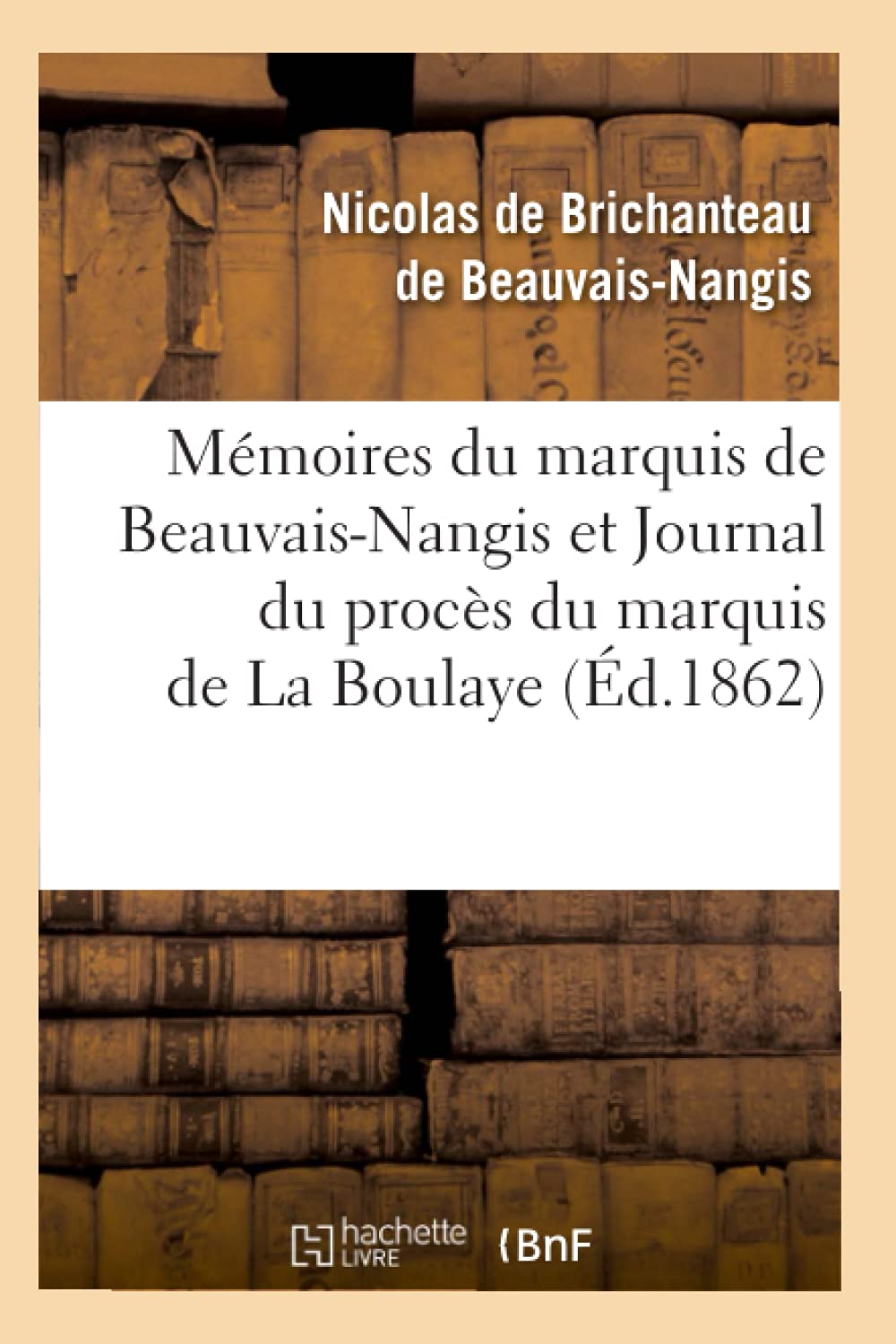 Mémoires du marquis de Beauvais-Nangis et Journal du procès du marquis de La Boulaye (Éd.1862) book