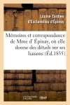 Mémoires et correspondance de Mme d' Epinay, où elle donne des détails sur ses liaisons (Ed.1855) Politics & History