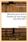 Mémoires pour servir à l'histoire de mon temps. Tome septième (Ed.1858-1867) Politics & History