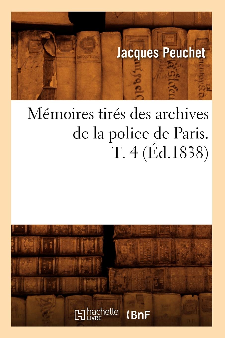 Mémoires tirés des archives de la police de Paris. T. 4 (Éd.1838) book
