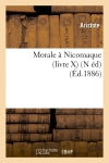 Morale à Nicomaque (livre X) (N éd) (Ed.1886) Philosophy