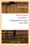 Nos écrivains marseillais : (biographies locales) (Ed.1896) Classics