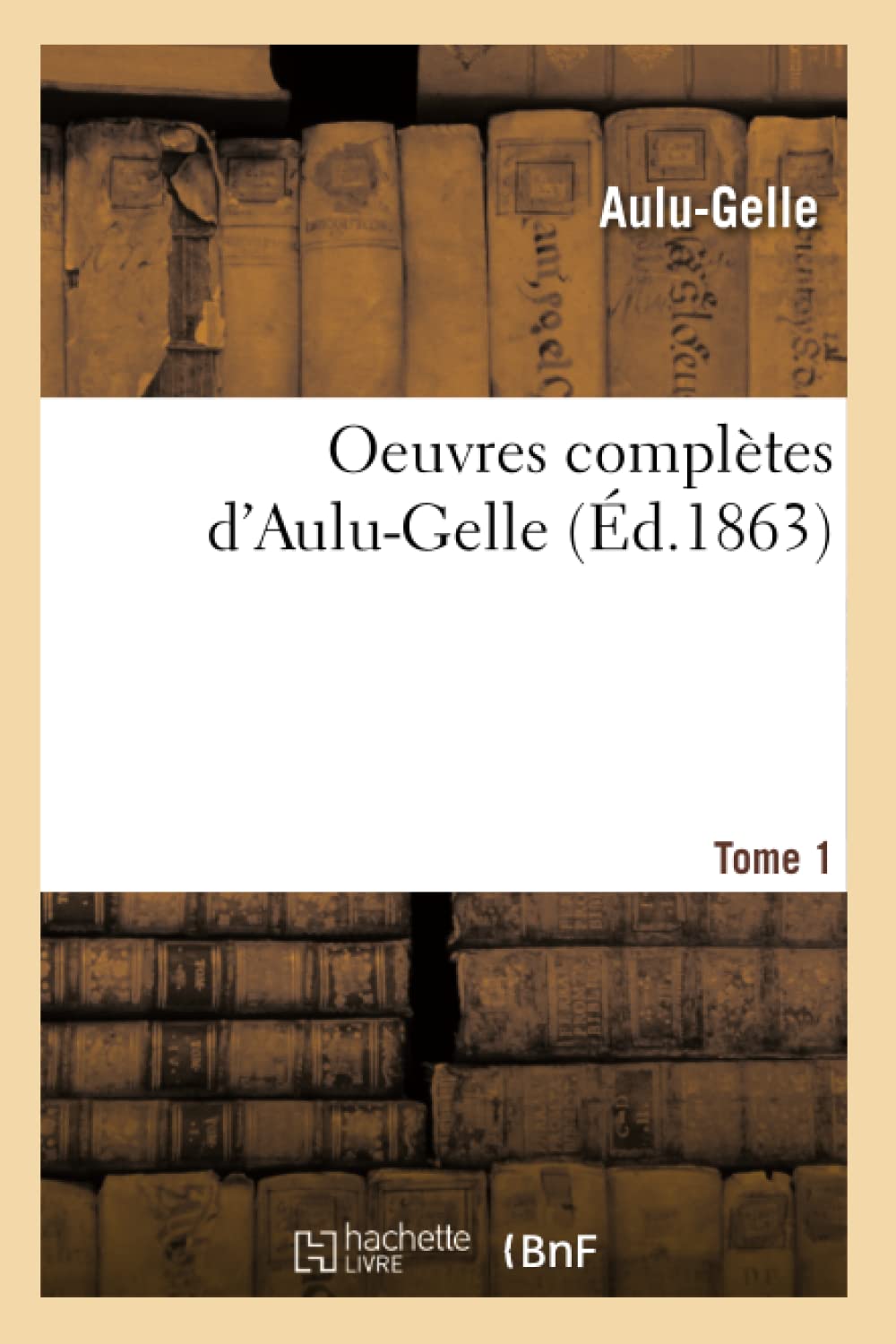 Oeuvres complètes d'Aulu-Gelle. Tome 1 (Éd.1863) book
